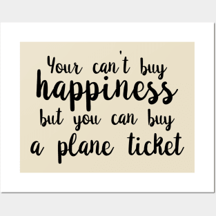 You Can't Buy Happiness, But You Can Buy A Plane Ticket. Posters and Art